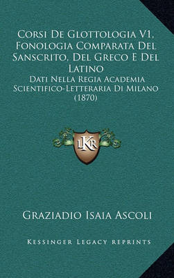 Book cover for Corsi de Glottologia V1, Fonologia Comparata del Sanscrito, del Greco E del Latino