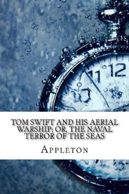 Book cover for Tom Swift and His Aerial Warship; Or, The Naval Terror of the Seas