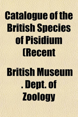 Book cover for Catalogue of the British Species of Pisidium (Recent