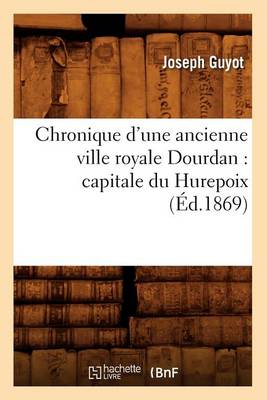 Book cover for Chronique d'Une Ancienne Ville Royale Dourdan: Capitale Du Hurepoix (Ed.1869)