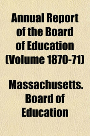 Cover of Annual Report of the Board of Education (Volume 1870-71)