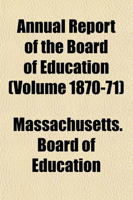 Book cover for Annual Report of the Board of Education (Volume 1870-71)