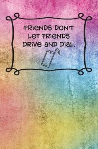 Cover of Friends don't let friends drive and dial.