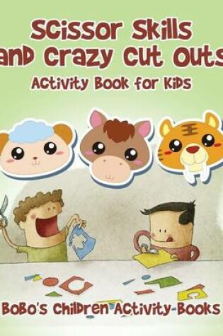 Cover of Scissor Skills and Crazy Cut Outs Activity Book for Kids