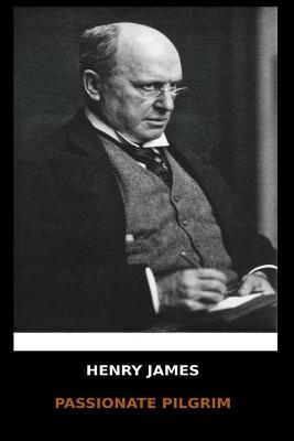 Book cover for Henry James - A Passionate Pilgrim