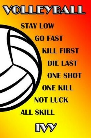 Cover of Volleyball Stay Low Go Fast Kill First Die Last One Shot One Kill Not Luck All Skill Ivy