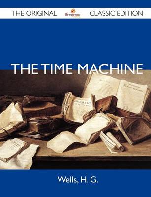 Book cover for The Time Machine - The Original Classic Edition