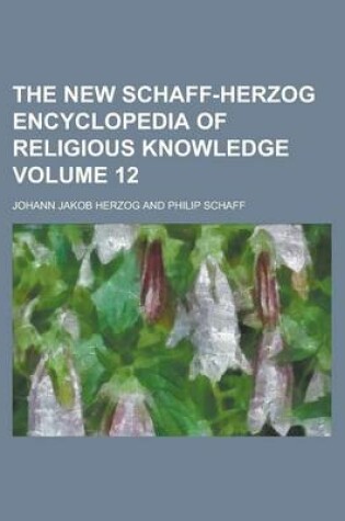 Cover of The New Schaff-Herzog Encyclopedia of Religious Knowledge Volume 12