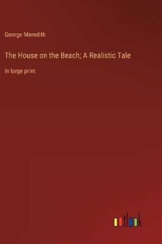 Cover of The House on the Beach; A Realistic Tale