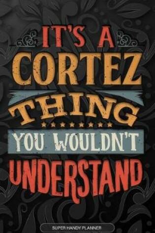 Cover of It's A Cortez Thing You Wouldn't Understand