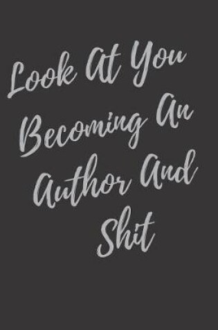 Cover of Look At You Becoming An Author And Shit
