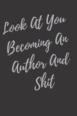 Book cover for Look At You Becoming An Author And Shit