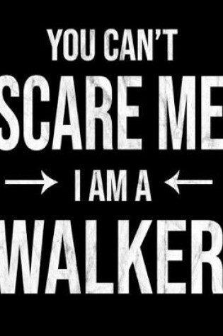 Cover of You Can't Scare Me I'm A Walker