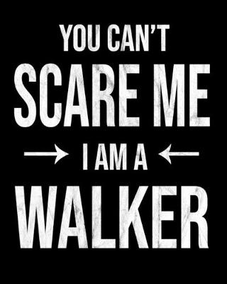 Book cover for You Can't Scare Me I'm A Walker