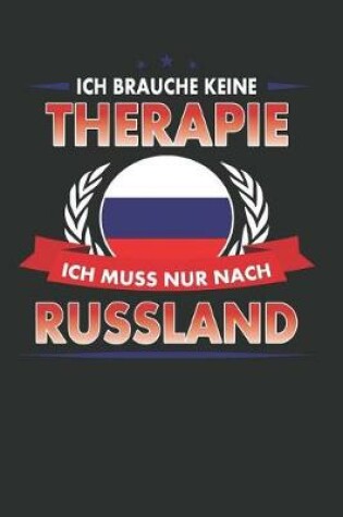 Cover of Ich Brauche Keine Therapie Ich Muss Nur Nach Russland