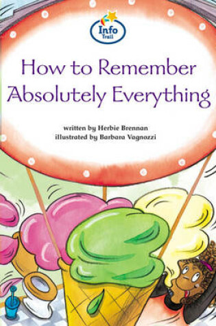 Cover of How to remember absolutely everything Info Trail Competent Book 12