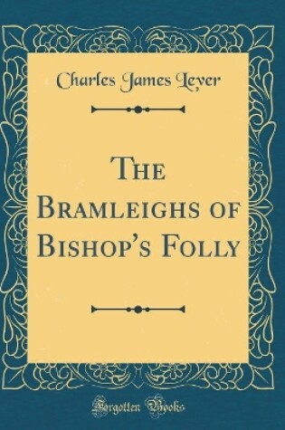 Cover of The Bramleighs of Bishop's Folly (Classic Reprint)