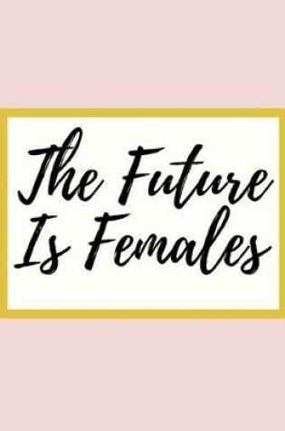 Cover of The Future Is Females