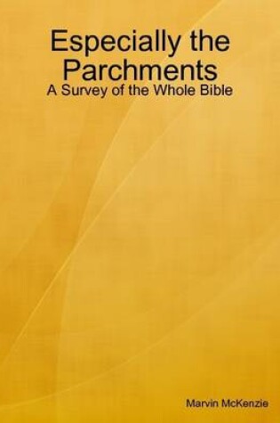 Cover of Especially the Parchments: A Survey of the Whole Bible