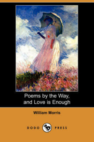 Cover of Poems by the Way, and Love Is Enough (Dodo Press)