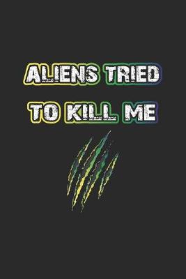 Book cover for Aliens tried to kill me