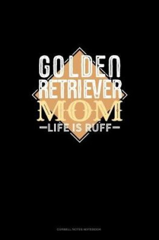 Cover of Golden Retriever Mom Life Is Ruff