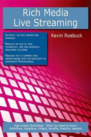 Cover of Rich Media - Live Streaming: High-Impact Technology - What You Need to Know: Definitions, Adoptions, Impact, Benefits, Maturity, Vendors