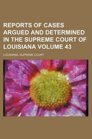 Cover of Reports of Cases Argued and Determined in the Supreme Court of Louisiana Volume 43