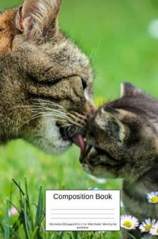 Cover of Composition Book 100 Sheets/200 Pages/8.5 X 11 In. Wide Ruled/ Mommy Cat and Kitten