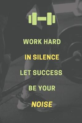 Cover of Work hard in silence. Let success be your noise.