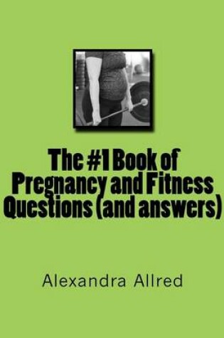 Cover of The #1 Book of Pregnancy and Fitness Questions (and answers)