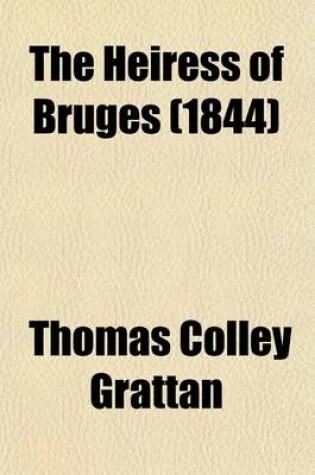 Cover of The Heiress of Bruges; A Tale