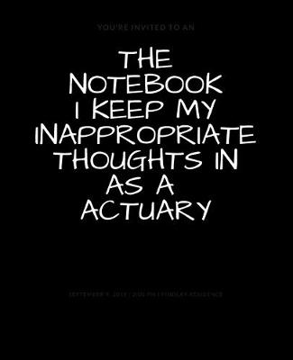 Book cover for The Notebook I Keep My Inappropriate Thoughts In As A Actuary