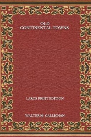 Cover of Old Continental Towns - Large Print Edition