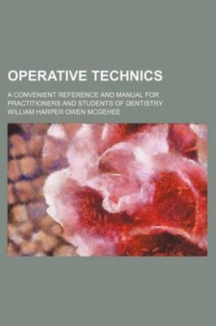 Cover of Operative Technics; A Convenient Reference and Manual for Practitioners and Students of Dentistry