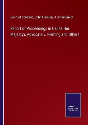 Book cover for Report of Proceedings in Causa Her Majesty's Advocate v. Fleming and Others