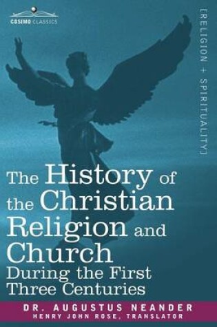 Cover of The History of the Christian Religion and Church During the First Three Centuries