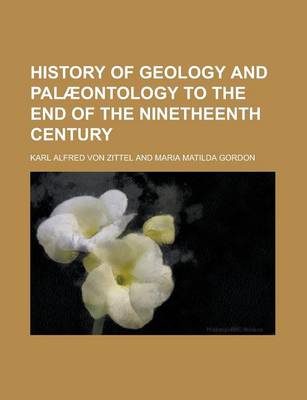 Book cover for History of Geology and Palaeontology to the End of the Ninetheenth Century