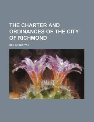 Book cover for The Charter and Ordinances of the City of Richmond