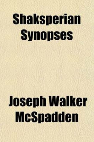 Cover of Shaksperian Synopses; Outlines or Arguments of the Plays of Shakspere