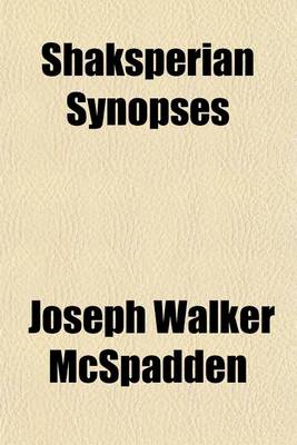 Book cover for Shaksperian Synopses; Outlines or Arguments of the Plays of Shakspere