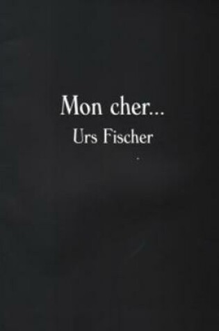 Cover of Urs Fischer - Mon Cher...