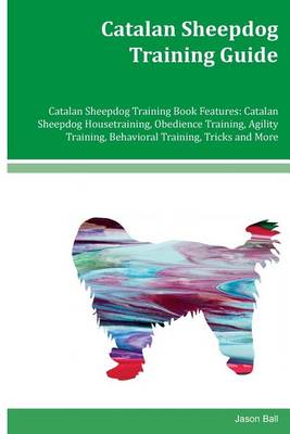 Book cover for Catalan Sheepdog Training Guide Catalan Sheepdog Training Book Features