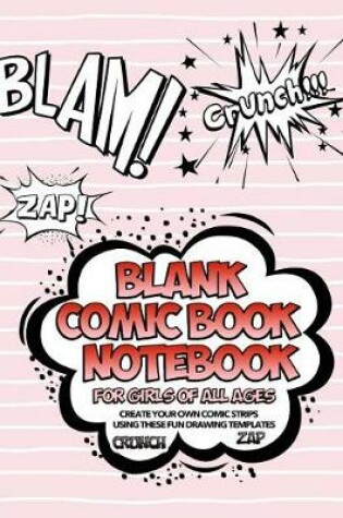 Cover of Blank Comic Book Notebook For Girls Of All Ages Create Your Own Comic Strips Using These Fun Drawing Templates CRUNCH ZAP