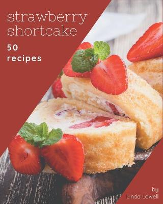 Book cover for 50 Strawberry Shortcake Recipes