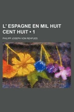 Cover of L' Espagne En Mil Huit Cent Huit (1)