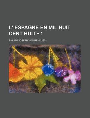 Book cover for L' Espagne En Mil Huit Cent Huit (1)