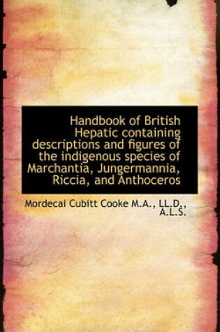 Cover of Handbook of British Hepatic Containing Descriptions and Figures of the Indigenous Species of Marchan