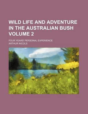 Book cover for Wild Life and Adventure in the Australian Bush Volume 2; Four Years' Personal Experience