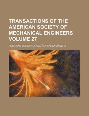 Book cover for Transactions of the American Society of Mechanical Engineers Volume 27